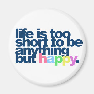 Imã A vida é muito curta para ser qualquer coisa menos