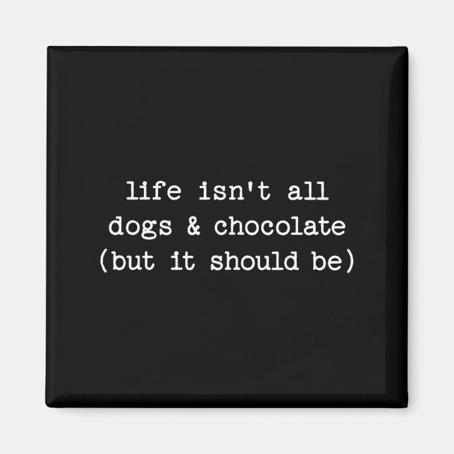 Imã A vida não é chocolate de cachorro, mas deveria se (Frente)