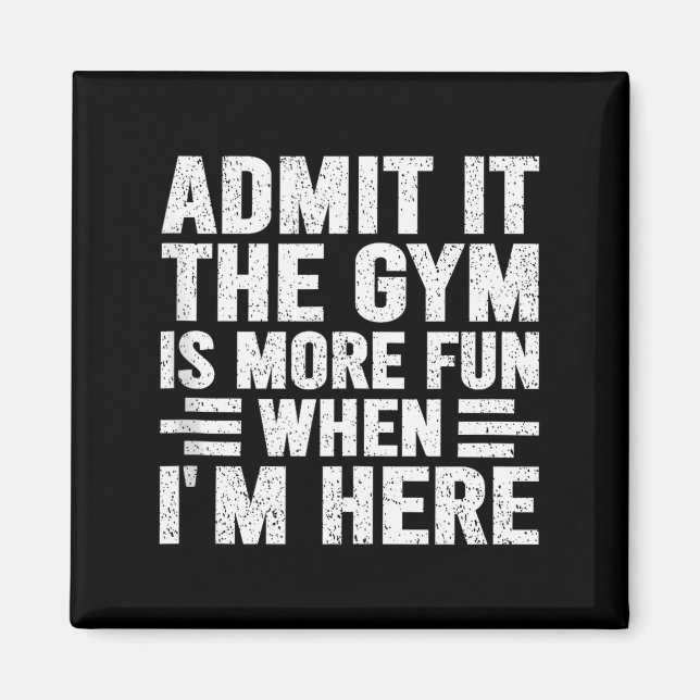 Imã Admit It The Gym Is More Fun When Im Here Fitness  (Frente)