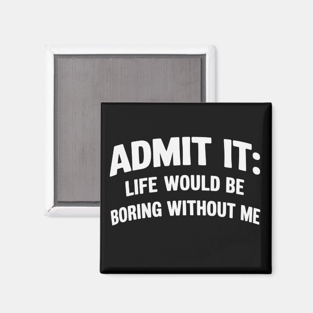 Imã Admita, a vida seria chata sem mim Engraçado  (Front/Back)
