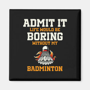 Imã Admita que a vida seria chata sem meu Badminton