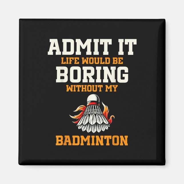 Imã Admita que a vida seria chata sem meu Badminton (Frente)