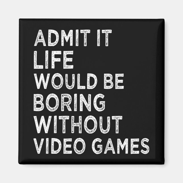 Imã Admita Que A Vida Seria Chata Sem Videos games (Frente)
