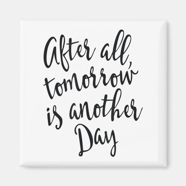 Imã After All Tomorrow Is Another Day Motivational _1  (Frente)