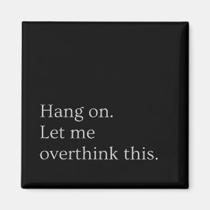 Imã Aguente firme. Deixe-me pensar demais.