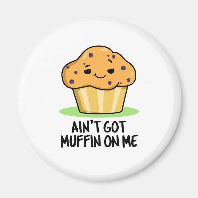 Imã Ain't Got Muffin On Me Funny Muffin Pun (Frente)
