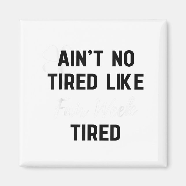 Imã Ain't No Tired Like Fair Week Tired Funny Quote Sh (Frente)