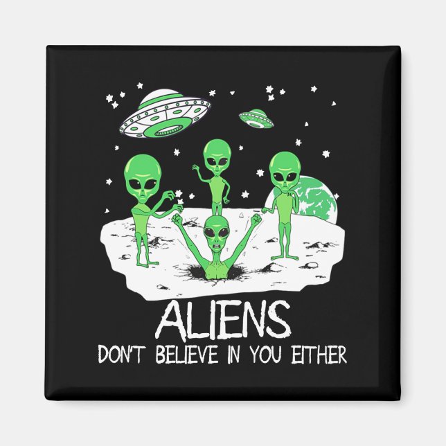 Imã Alien Dont Believe In You Either Funny Alien Long  (Frente)