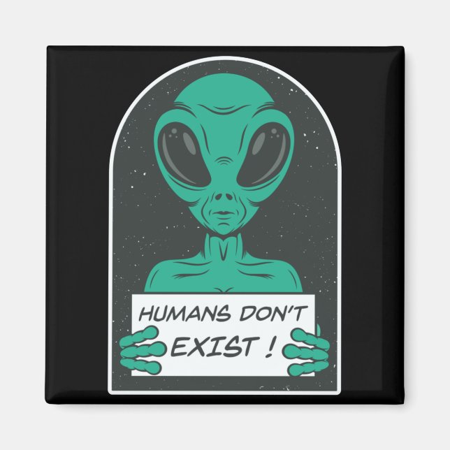 Imã Alien Humans Dont Exist  (Frente)