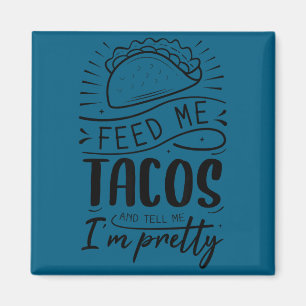 Imã Alimente-me com tacos e me diga que sou bonita