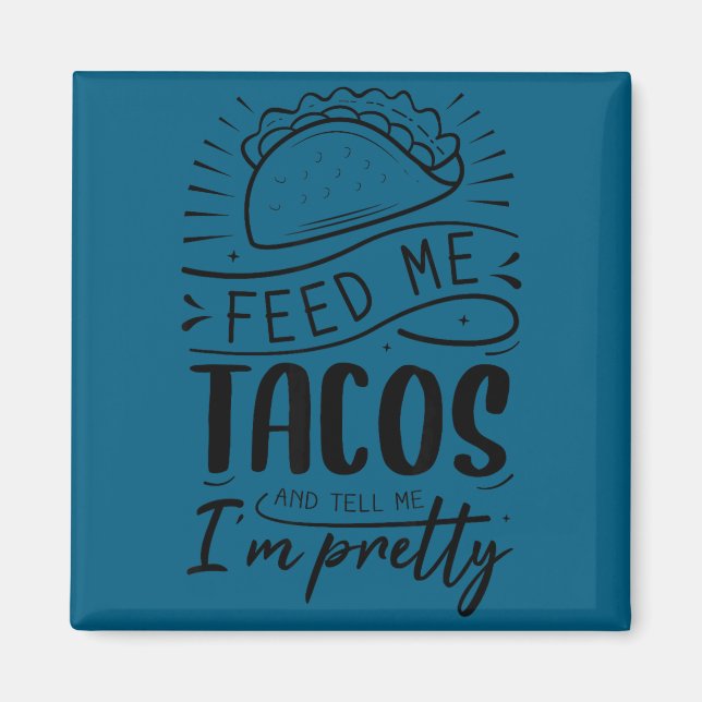 Imã Alimente-me com tacos e me diga que sou bonita  (Frente)