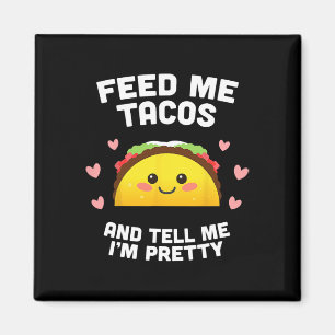 Imã Alimente-me com Tacos e Me Diga que Sou Bonita
