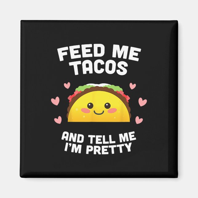 Imã Alimente-me Tacos e diga-me que sou Bonito (Frente)