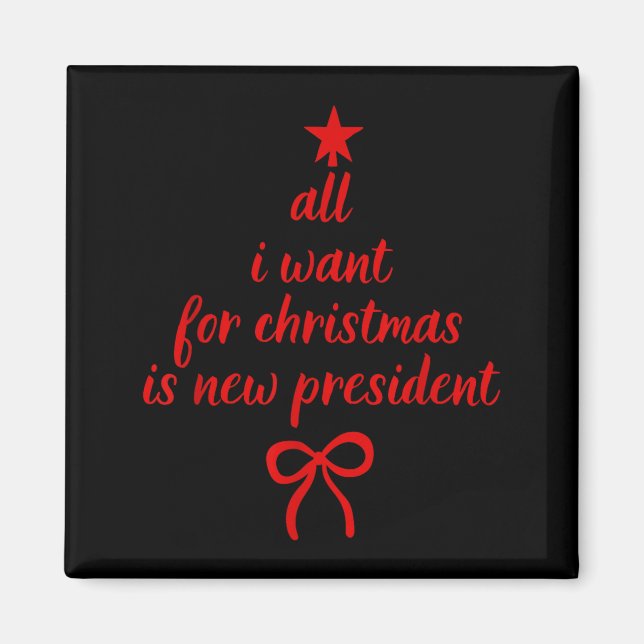 Imã All I Want For Christmas Is New President Christma (Frente)