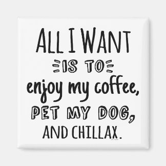 Imã All I Want Is To Chillax With My Dog