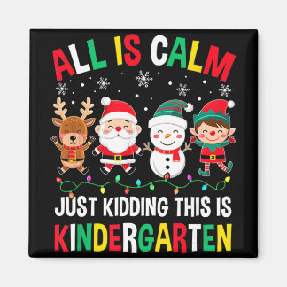 Imã All Is Calm Just Kidding This Is Kindergarten Chri