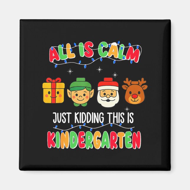 Imã All Is Calm Just Kidding This Is Kindergarten Chri (Frente)