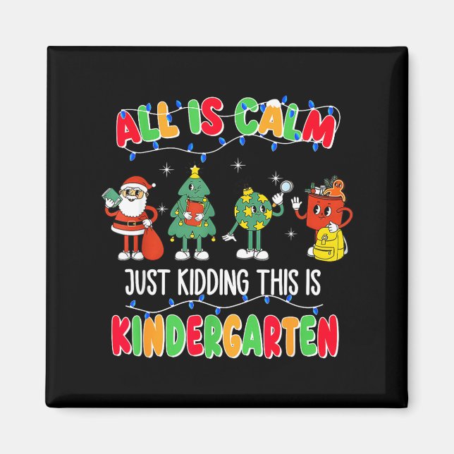 Imã All Is Calm Just Kidding This Is Kindergarten Chri (Frente)