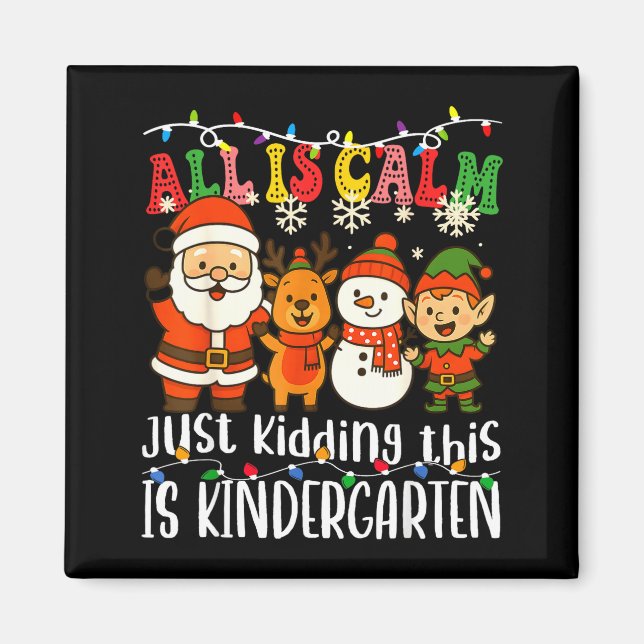 Imã All Is Calm Just Kidding This Is Kindergarten Xmas (Frente)