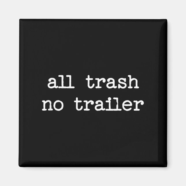 Imã All Trash No Trailer Sarcastic Quote Saying Gift  (Frente)
