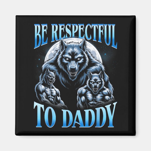 Imã Alpha Wolf Be Respectful To Daddy Funny Meme Cring (Frente)