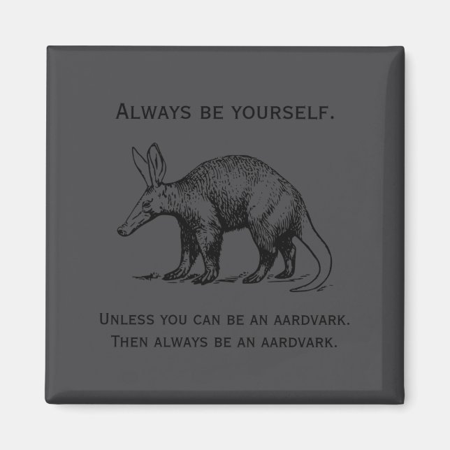 Imã Always Be Yourself Or An Aardvark Funny  (Frente)
