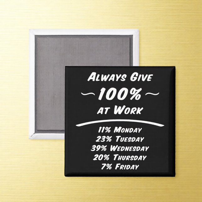 Imã Always Give 100% Work Humor Magnet (Criador carregado)