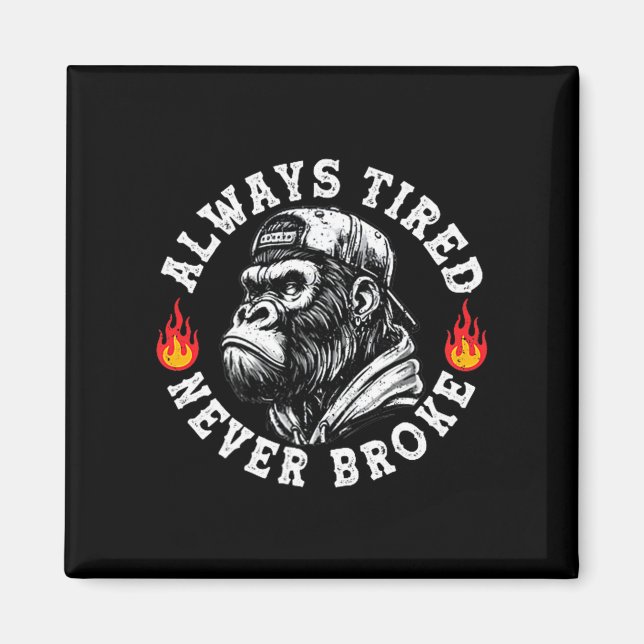Imã Always Tired Never Broke Funny Monkey (2 Sided)  (Frente)