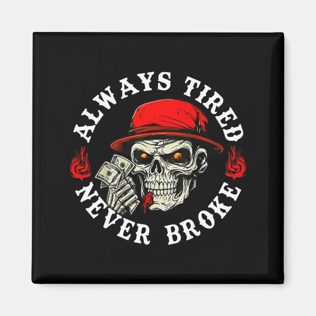 Imã Always Tired Never Broke Funny Skull (on Back)  (Frente)