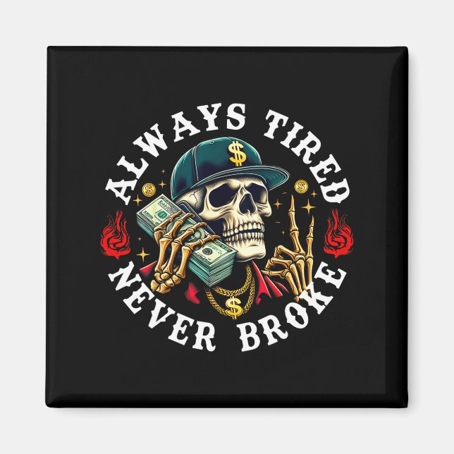 Imã Always Tired Never Broke Skull (on Back)  (Frente)