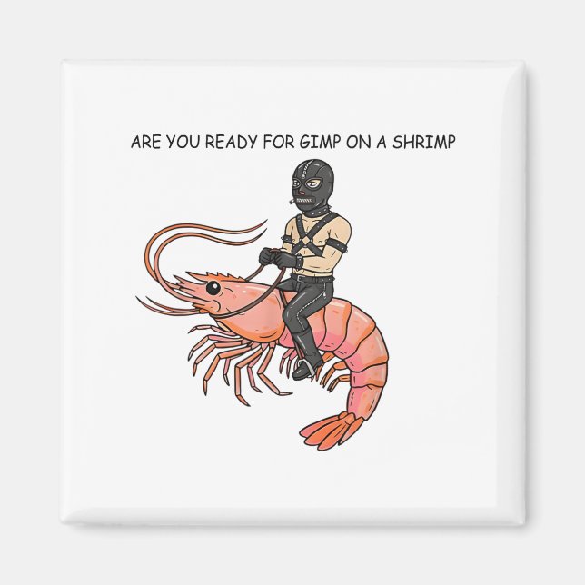 Imã Are You Ready For Gimp On A Shrimp  (Frente)
