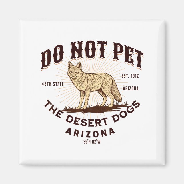 Imã Arizona Funny Do Not Pet The Desert Dogs Coyote So (Frente)