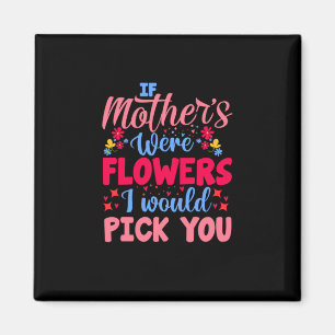 Imã Arte Mãe Se Mães Fossem Flores