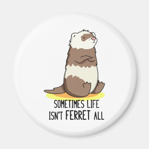 Imã Às vezes, a vida não é Ferret.
