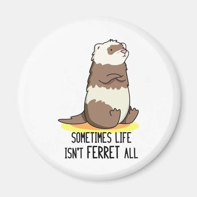 Imã Às vezes, a vida não é Ferret. (Frente)