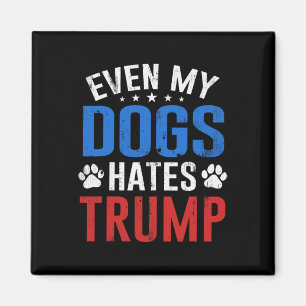 Imã Até meu cachorro odeia o Trump Anti Presidente Don