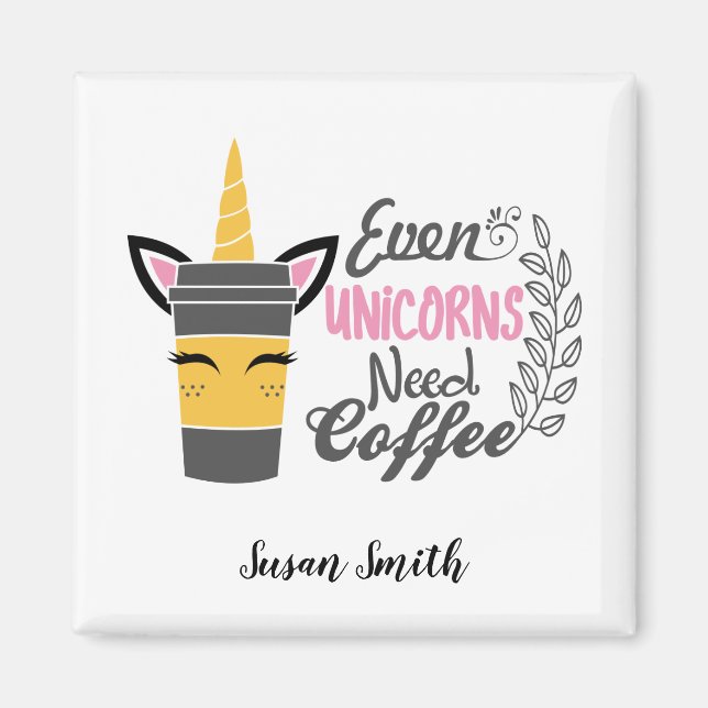 Imã Até Unicórnios Precisam De Café (Frente)