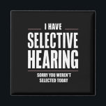 Imã Audição seletiva Desculpe Engraçado Dizer Humoroso<br><div class="desc">Audição seletiva Desculpe Engraçado Dizer Humoroso</div>