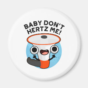 Imã Baby Don't Hertz Me Cute Loud Hailer Sound Pun