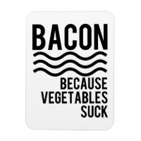 Bacon! Porque Vegetais Chupam
