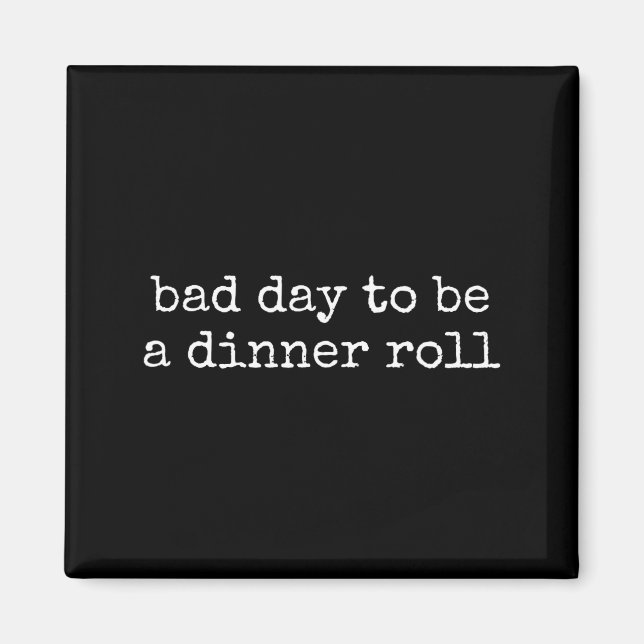 Imã Bad Day To Be A Dinner Roll Lover Funny Thanksgivi (Frente)