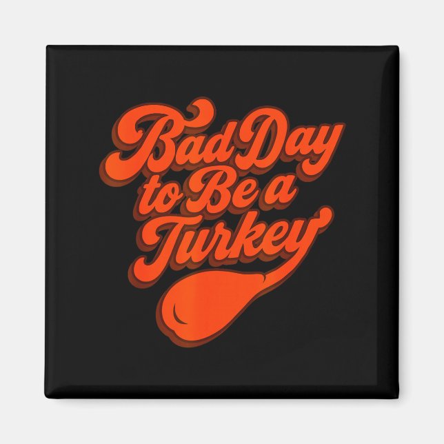 Imã Bad Day To Be A Turkey Funny Thanksgiving Gift Des (Frente)