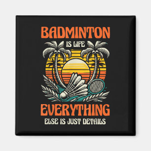 Imã Badminton É A Vida Tudo O Resto É Apenas Detalhes