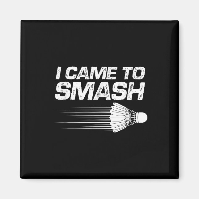 Imã Badminton Humor Eu Vim Esmagar Um Pássaro De Chalé (Frente)