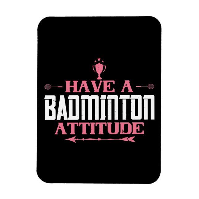 Ímã Badminton - Tenha uma Atitude de Badminton (Vertical)