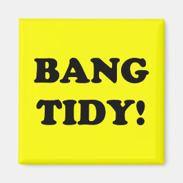 IMÃ "BANG TIDY!"
