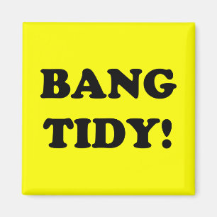 IMÃ "BANG TIDY!"