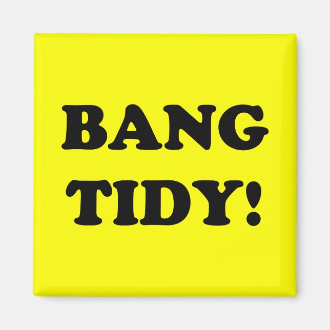 IMÃ "BANG TIDY!" (Frente)