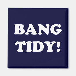 IMÃ "BANG TIDY!"