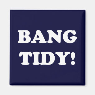 IMÃ "BANG TIDY!"